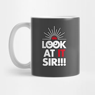 Look At It Sir!!! (Reverse) Mug